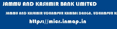 JAMMU AND KASHMIR BANK LIMITED  JAMMU AND KASHMIR UDHAMPUR KAMBAL DANGA, UDHAMPUR KAMBAL DANGA  micr code